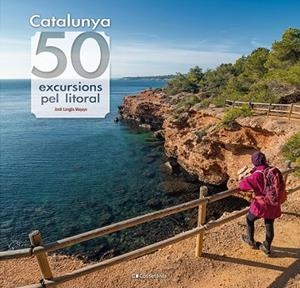 CATALUNYA 50 EXCURSIONS PEL LITORAL | 9788413564531 | LONGÁS MAYAYO, JORDI | Llibreria Online de Vilafranca del Penedès | Comprar llibres en català