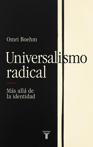UNIVERSALISMO RADICAL | 9788430627332 | BOEHM, OMRI | Llibreria Online de Vilafranca del Penedès | Comprar llibres en català