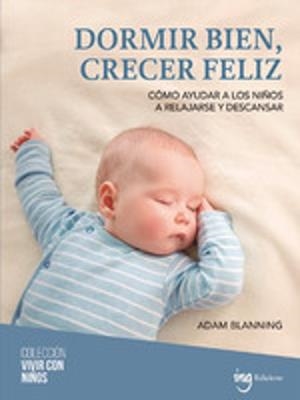DORMIR BIEN CRECER FELIZ | 9788412950083 | BLANNING, ADAM | Llibreria L'Odissea - Libreria Online de Vilafranca del Penedès - Comprar libros