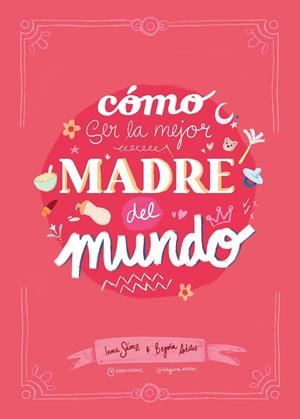 CÓMO SER LA MEJOR MADRE DEL MUNDO | 9788410378407 | SÁENZ, INMA/ARTILES, BEGOÑA | Llibreria L'Odissea - Libreria Online de Vilafranca del Penedès - Comprar libros