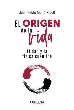 EL ORIGEN DE LA VIDA EL DAO Y LA FÍSICA CUÁNTICA | 9788441550957 | MOLTÓ RIPOLL, JUAN PABLO | Llibreria L'Odissea - Libreria Online de Vilafranca del Penedès - Comprar libros