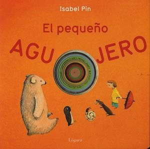 EL PEQUEÑO AGUJERO | 9788496646346 | PIN, ISABEL | Llibreria L'Odissea - Libreria Online de Vilafranca del Penedès - Comprar libros