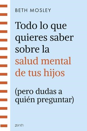 TODO LO QUE QUIERES SABER SOBRE LA SALUD MENTAL DE TUS HIJOS | 9788408299301 | MOSLEY, BETH | Llibreria L'Odissea - Libreria Online de Vilafranca del Penedès - Comprar libros