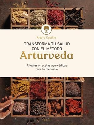 TRANSFORMA TU SALUD CON EL MÉTODO ARTURVEDA | 9788408299318 | CASTILLO, ARTURO | Llibreria L'Odissea - Libreria Online de Vilafranca del Penedès - Comprar libros