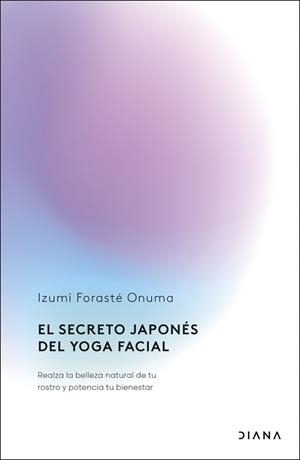 EL SECRETO JAPONÉS DEL YOGA FACIAL | 9788411192255 | FORASTÉ ONUMA, IZUMI | Llibreria L'Odissea - Libreria Online de Vilafranca del Penedès - Comprar libros