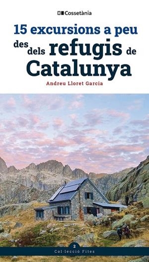 15 EXCURSIONS A PEU DES DELS REFUGIS DE CATALUNYA | 9788413564654 | LLORET GARCIA, ANDREU | Llibreria L'Odissea - Libreria Online de Vilafranca del Penedès - Comprar libros
