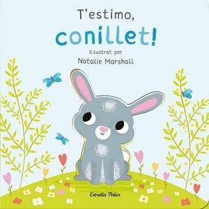 T'ESTIMO CONILLET ! LLIBRE DE CARTRÓ AMB TROQUELLS | 9788413898926 | MARSHALL, NATALIE/EDWARDS, NICOLA | Llibreria L'Odissea - Libreria Online de Vilafranca del Penedès - Comprar libros