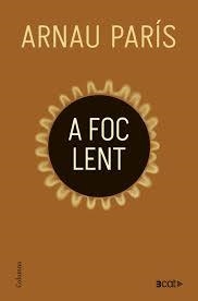 A FOC LENT | 9788466433440 | PARÍS MASIP, ARNAU | Llibreria Online de Vilafranca del Penedès | Comprar llibres en català