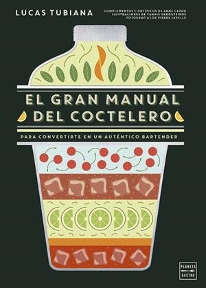 EL GRAN MANUAL DEL COCTELERO | 9788408299264 | TUBIANA, LUCAS | Llibreria L'Odissea - Libreria Online de Vilafranca del Penedès - Comprar libros