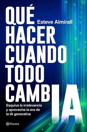 QUÉ HACER CUANDO TODO CAMBIA | 9788408299578 | ALMIRALL, ESTEVE | Llibreria L'Odissea - Libreria Online de Vilafranca del Penedès - Comprar libros