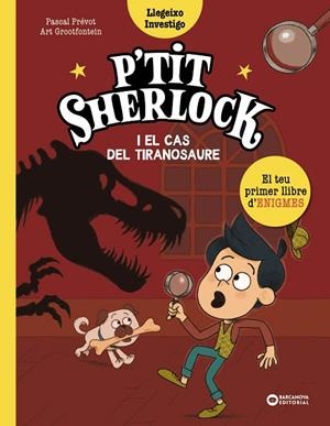 P'TIT SHERLOCK I EL CAS DEL TIRANOSAURE | 9788448965150 | PRÉVOT, PASCAL/GROOTFONTEIN, ART | Llibreria Online de Vilafranca del Penedès | Comprar llibres en català