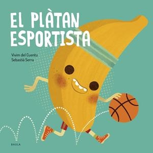 EL PLÀTAN ESPORTISTA | 9788447953851 | VIVIM DEL CUENTU | Llibreria L'Odissea - Libreria Online de Vilafranca del Penedès - Comprar libros