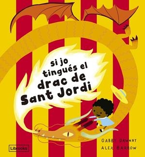 SI JO TINGUÉS EL DRAC DE SANT JORDI | 9788412945492 | DAWNAY, GABBY/BARROW, ALEX | Llibreria Online de Vilafranca del Penedès | Comprar llibres en català