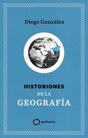 HISTORIONES DE LA GEOGRAFÍA | 9788408299394 | GONZÁLEZ, DIEGO | Llibreria Online de Vilafranca del Penedès | Comprar llibres en català