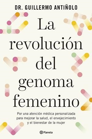 LA REVOLUCIÓN DEL GENOMA FEMENINO | 9788408299608 | DR. GUILLERMO ANTIÑOLO | Llibreria Online de Vilafranca del Penedès | Comprar llibres en català