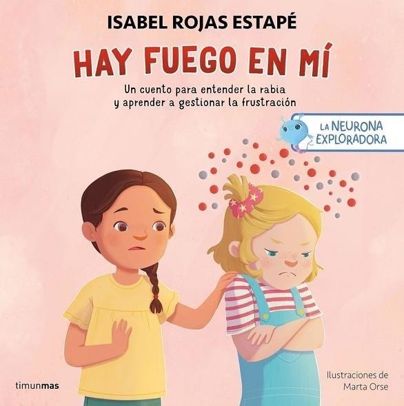 LA NEURONA EXPLORADORA HAY FUEGO EN MÍ | 9788408300687 | ROJAS ESTAPÉ, ISABEL/ORSE, MARTA | Llibreria Online de Vilafranca del Penedès | Comprar llibres en català