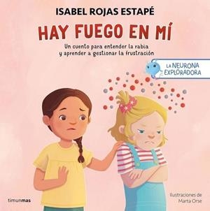 LA NEURONA EXPLORADORA HAY FUEGO EN MÍ | 9788408300687 | ROJAS ESTAPÉ, ISABEL/ORSE, MARTA | Llibreria L'Odissea - Libreria Online de Vilafranca del Penedès - Comprar libros