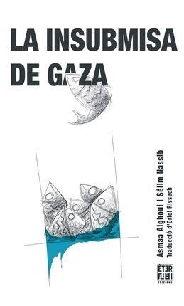 LA INSUBMISA DE GAZA | 9788412703771 | ALGHOUL, ASMAA/NASSIB, SÉLIM | Llibreria Online de Vilafranca del Penedès | Comprar llibres en català