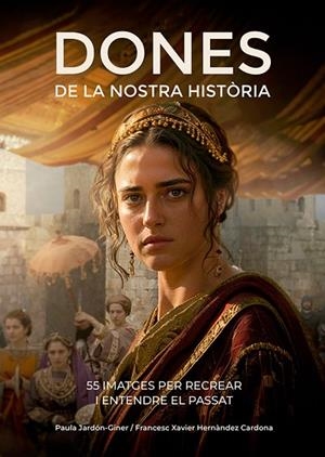 DONES DE LA NOSTRA HISTÒRIA | 9788410112834 | HERNÀNDEZ CARDONA, FRANCESC XAVIER/JARDÓN-GINER, PAULA | Llibreria Online de Vilafranca del Penedès | Comprar llibres en català