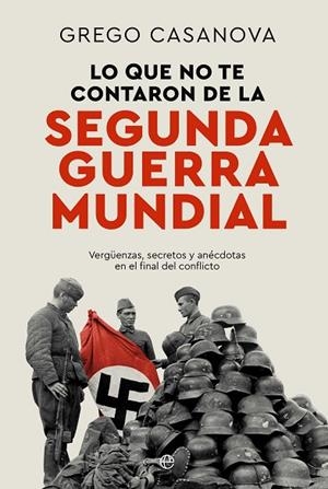 LO QUE NO TE CONTARON DE LA II GUERRA MUNDIAL | 9788410940437 | CASANOVA, GREGO | Llibreria L'Odissea - Libreria Online de Vilafranca del Penedès - Comprar libros