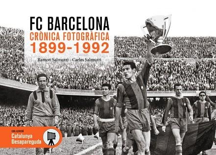 FC BARCELONA CRÒNICA FOTOGRÀFICA 1899-1992 | 9788419736635 | SALMURRI, RAMON/SALMURRI, CARLES | Llibreria L'Odissea - Libreria Online de Vilafranca del Penedès - Comprar libros