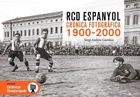 RCD ESPANYOL CRÒNICA FOTOGRÀFICA 1900-2000 | 9788419736628 | ANDREU GAMBOA, SERGI | Llibreria L'Odissea - Libreria Online de Vilafranca del Penedès - Comprar libros