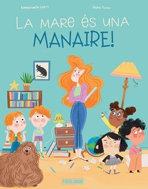 LA MARE ÉS UNA MANAIRE ! | 9788410517219 | LEPETIT, EMMANUELLE/TEIMOY, XIANA | Llibreria L'Odissea - Libreria Online de Vilafranca del Penedès - Comprar libros