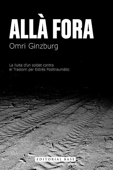 ALLÀ FORA. LA LLUITA D’UN SOLDAT CONTRA EL TRASTORN PER ESTRÈS POSTTRAUMÀTIC | 9788410131170 | GINZBURG, OMRI | Llibreria L'Odissea - Libreria Online de Vilafranca del Penedès - Comprar libros