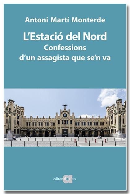 L'ESTACIÓ DEL NORD CONFESSIONS D'UN ASSAGISTA QUE SE'N VA | 9791387680046 | MARTÍ MONTERDE, ANTONI | Llibreria Online de Vilafranca del Penedès | Comprar llibres en català