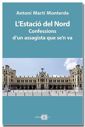 L'ESTACIÓ DEL NORD CONFESSIONS D'UN ASSAGISTA QUE SE'N VA | 9791387680046 | MARTÍ MONTERDE, ANTONI | Llibreria L'Odissea - Libreria Online de Vilafranca del Penedès - Comprar libros
