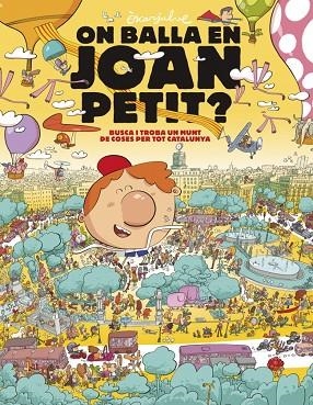 ON BALLA EN JOAN PETIT ? BUSCA I TROBA UN MUNT DE COSES PER TOT CATALUNYA | 9788448870232 | JULVE, ÒSCAR | Llibreria Online de Vilafranca del Penedès | Comprar llibres en català