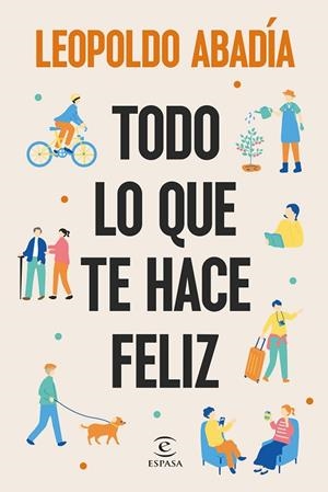 TODO LO QUE TE HACE FELIZ | 9788467076684 | ABADÍA, LEOPOLDO | Llibreria L'Odissea - Libreria Online de Vilafranca del Penedès - Comprar libros