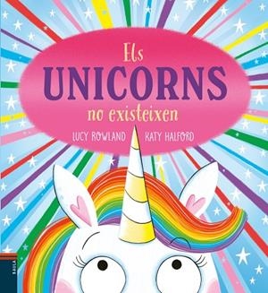 ELS UNICORNS NO EXISTEIXEN | 9788447953950 | ROWLAND, LUCY/HALFORD, KATY | Llibreria Online de Vilafranca del Penedès | Comprar llibres en català