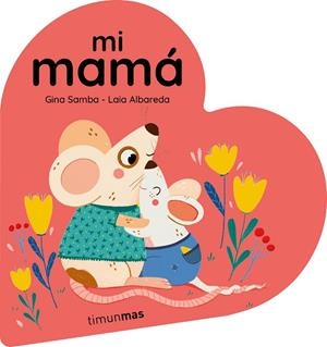 MI MAMÁ LIBRO DE CARTÓN EN FORMA DE CORAZÓN | 9788408294092 | SAMBA, GINA/ALBAREDA, LAIA | Llibreria Online de Vilafranca del Penedès | Comprar llibres en català