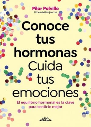 CONOCE TUS HORMONAS CUIDA TUS EMOCIONES | 9788410190948 | POLVILLO (@THENUTRITIONJOURNAL), PILAR | Llibreria L'Odissea - Libreria Online de Vilafranca del Penedès - Comprar libros