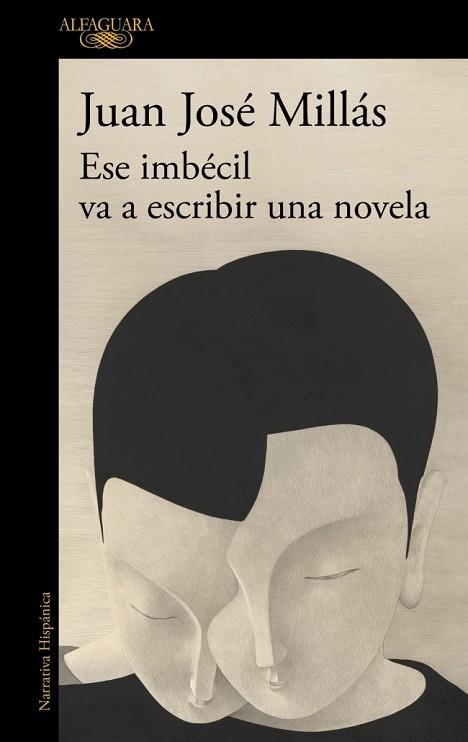 ESE IMBÉCIL VA A ESCRIBIR UNA NOVELA | 9788410496873 | MILLÁS, JUAN JOSÉ | Llibreria L'Odissea - Libreria Online de Vilafranca del Penedès - Comprar libros