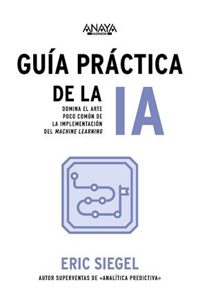 GUÍA PRÁCTICA DE LA IA | 9788441551763 | SIEGEL, ERIC | Llibreria L'Odissea - Libreria Online de Vilafranca del Penedès - Comprar libros