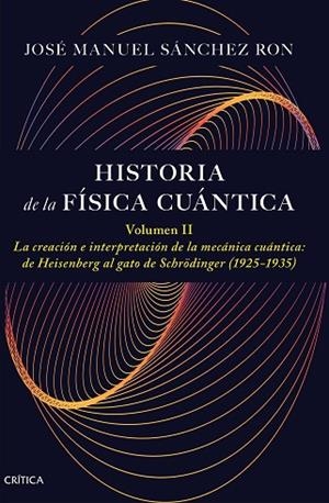 HISTORIA DE LA FÍSICA CUÁNTICA. VOLUMEN II | 9788491997795 | SÁNCHEZ RON, JOSÉ MANUEL | Llibreria Online de Vilafranca del Penedès | Comprar llibres en català