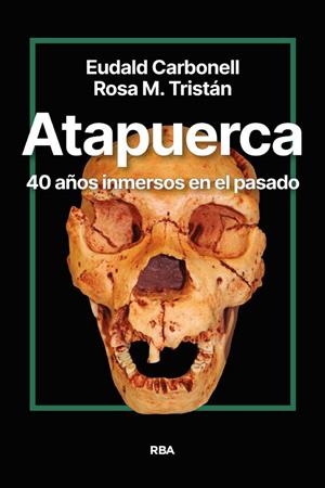 ATAPUERCA 40 AÑOS INMERSOS EN EL PASADO | 9788411327428 | CARBONELL ROURA, EUDALD/TRISTÁN, ROSA MARÍA | Llibreria Online de Vilafranca del Penedès | Comprar llibres en català