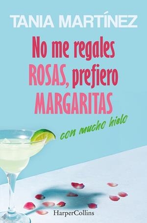 NO ME REGALES ROSAS PREFIERO MARGARITAS CON MUCHO HIELO | 9788410642560 | MARTÍNEZ, TANIA | Llibreria L'Odissea - Libreria Online de Vilafranca del Penedès - Comprar libros