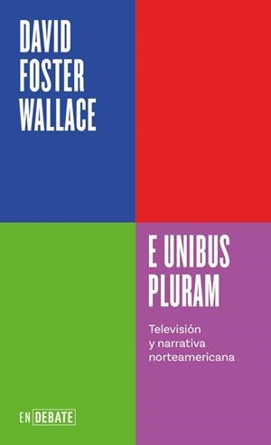 E UNIBUS PLURAM ( SERIE ENDEBATE ) | 9788410433410 | WALLACE, DAVID FOSTER | Llibreria Online de Vilafranca del Penedès | Comprar llibres en català