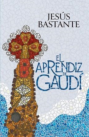 EL APRENDIZ DE GAUDÍ | 9788410940642 | BASTANTE, JESÚS | Llibreria Online de Vilafranca del Penedès | Comprar llibres en català