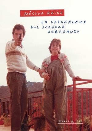 LA NATURALEZA NOS ACABARÁ ABRAZANDO | 9788412710076 | REINA, NÉSTOR | Llibreria L'Odissea - Libreria Online de Vilafranca del Penedès - Comprar libros