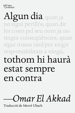 ALGUN DIA TOTHOM HI HAURÀ ESTAT SEMPRE EN CONTRA | 9791387672218 | EL AKKAD, OMAR | Llibreria L'Odissea - Libreria Online de Vilafranca del Penedès - Comprar libros