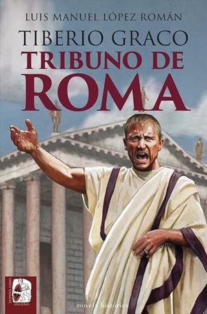 TIBERIO GRACO TRIBUNO DE ROMA | 9788412981049 | LÓPEZ ROMÁN, LUIS MANUEL | Llibreria Online de Vilafranca del Penedès | Comprar llibres en català