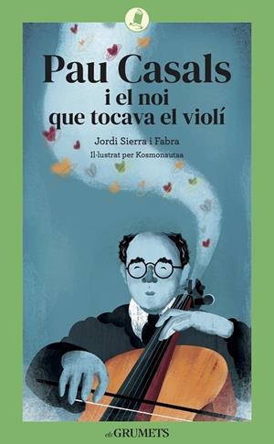 PAU CASALS I EL NOI QUE TOCAVA EL VIOLÍ | 9788424675813 | SIERRA I FABRA, JORDI | Llibreria L'Odissea - Libreria Online de Vilafranca del Penedès - Comprar libros