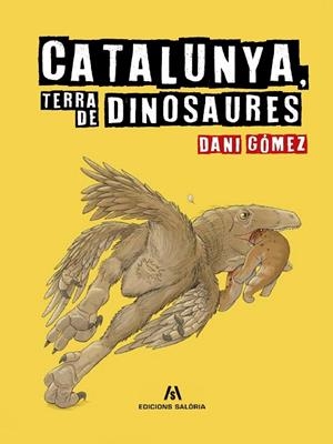 CATALUNYA TERRA DE DINOSAURES | 9788412937084 | GÓMEZ, DANI | Llibreria Online de Vilafranca del Penedès | Comprar llibres en català