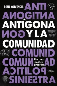 ANTÍGONA Y LA COMUNIDAD | 9788412977608 | OLIVENCIA, RAÚL | Llibreria L'Odissea - Libreria Online de Vilafranca del Penedès - Comprar libros