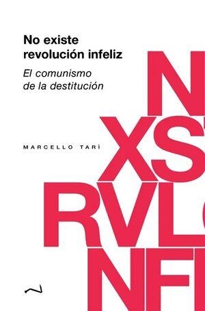 NO EXISTE REVOLUCIÓN INFELIZ | 9788409706969 | TARÌ, MARCELLO | Llibreria Online de Vilafranca del Penedès | Comprar llibres en català