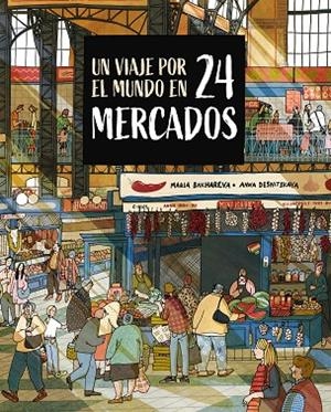 UN VIAJE POR EL MUNDO EN 24 MERCADOS | 9788410346765 | BAKHAREVA, MARIA/DESNITSKAYA, ANNA | Llibreria Online de Vilafranca del Penedès | Comprar llibres en català